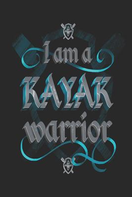 I Am a Kayak Warrior: Funny Blank Lined Journal Notebook, 120 Pages, Soft Matte Cover, 6 X 9 - Publishing, Kayaking Horizon