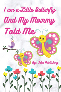 I am a little butterfly and my mommy told me: Story before sleeping for kids