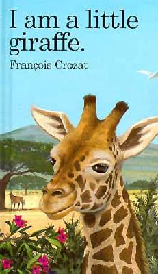 I Am a Little Giraffe: Mini - Crozat, Francois
