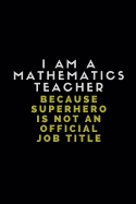 I Am a Mathematics Teacher Because Superhero Is Not an Official Job Title: Customised Notebook for Maths Teachers