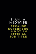 I Am a Midwife Because Superhero Is Not an Official Job Title: Customised Notebook for Midwives