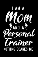 I Am a Mom and a Personal Trainer Nothing Scares Me: Blank Lined Journal Notebook, Funny Personal Trainer Notebook, Personal Trainer Notebook, Personal Trainer Journal, Ruled, Writing Book, Notebook for Personal Trainer, Personal Trainer Gifts