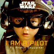 I Am a Pilot - Lucas Books, and Cerasini, Marc A, and Skywalker, Anakin