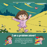 I am a problem solver!: A delightful story about a little girl's journey of problem-solving amidst her exciting new discoveries.
