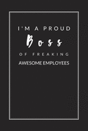 I am a Proud Boss of Freaking Awesome Employees: Blank Lined Journal Notebook, Size 6x9, Gift Idea for Boss, Coworker, Friends, Office, Gift Ideas for Men, Man, Woman, Lady, Secret Santa, New Year, Christmas, Birthday