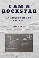 I Am a Rockstar: An Expert Guide to Success