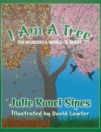 I Am A Tree: The Wonderful World of Trees!