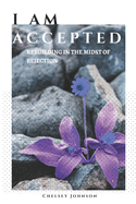 I am Accepted: Rebuilding in the Midst of Rejection