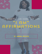 "I Am" Affirmations: Two Words That Can Shape Your Destiny