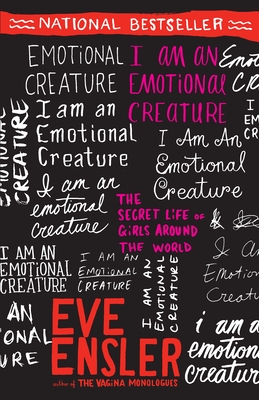 I Am an Emotional Creature: The Secret Life of Girls Around the World - Ensler, Eve