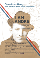 I Am Andr?: German Jew, French Resistance Fighter, British Spy