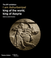 I am Ashurbanipal: king of the world, king of Assyria