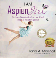 I Am Aspiengirl: The Unique Characteristics, Traits and Gifts of Females on the Autism Spectrum