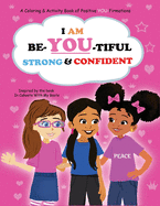 I Am Be-YOU-tiful, Strong & Confident!: Coloring Book of Affirmations to Promote Self Confidence