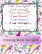 I am beautiful, smart, blessed, loved, brave, strong! and so much more!: A Coloring Book for Girls