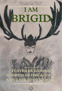 I am Brigid: Goddess and Saint