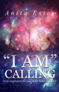 "I AM" Calling: Daily inspiration for your mind, heart and spirit