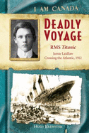 I Am Canada: Deadly Voyage: R.M.S. Titanic, Jamie Laidlaw, April 14, 1912 - Hugh Brewster