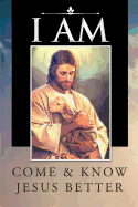 I Am: Come and Know Jesus Better