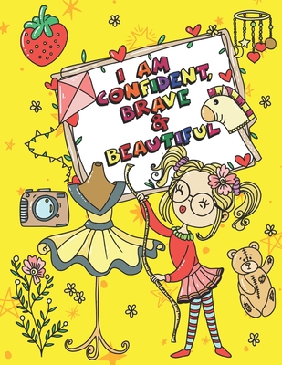 I Am Confident Brave & Beautiful: I Am a Girl and I Am Great Uplifting Coloring Book, Help your girl manage big emotions With this empowering Gift. - Polly Mavis Godfrey Press