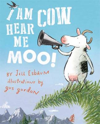 I Am Cow Hear Me Moo - Esbaum, Jill, and Gordon, Gus (Illustrator)