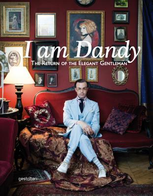 I am Dandy: The Return of the Elegant Gentleman - Callahan, Rose (Editor), and Adams, Nathaniel (Editor)