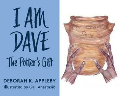 I Am Dave: The Potter's Gift - Appleby, Deborah K