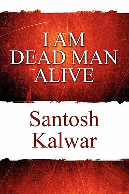 I Am Dead Man Alive - Kalwar, Santosh