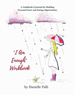I Am Enough Workbook: A Guidebook & Journal for Building Personal Power and Seizing Opportunities: A