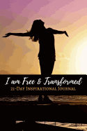 I am Free & Transformed: 21-Day Transformation Journal