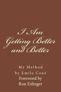 I am Getting Better and Better: My Method By Emiel Coue'