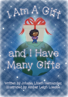 I Am Gift and I Have Many Gifts - Hernandez, Johana Lizeth