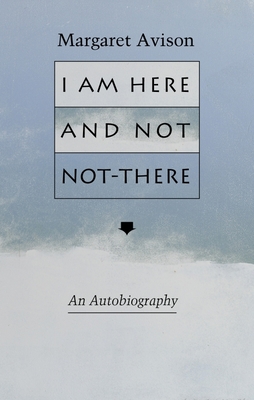 I Am Here and Not Not-There - Avison, Margaret