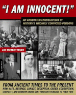 I Am Innocent!: A Comprehensive Encyclopedic History of the World's Wrongly Convicted Persons
