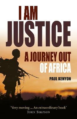 I Am Justice: A Journey Out of Africa - Kenyon, Paul