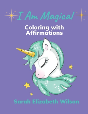 I Am Magical: Coloring with Affirmations - Wilson, Sarah Elizabeth