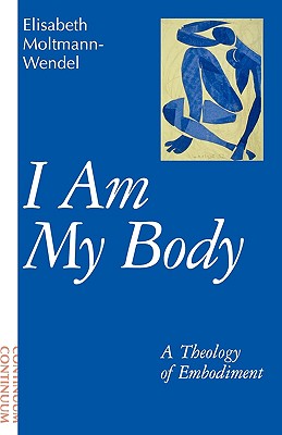 I Am My Body - Moltmann-Wendel, Elisabeth