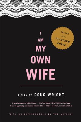 I Am My Own Wife: Studies for a Play about the Life of Charlotte Von Mahlsdorf - Wright, Doug