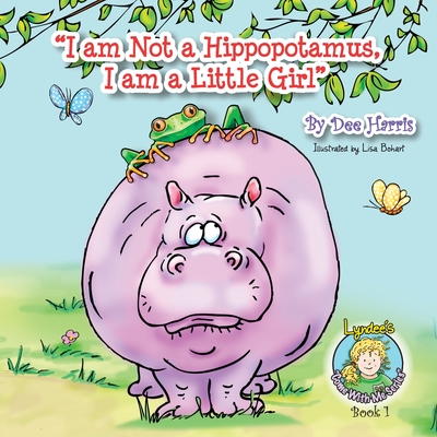 I am Not a Hippopotamus, I am a Little Girl", Book 1 - Harris, Dee