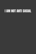 I Am Not Anti Social: I Just Love to Avoid Humans