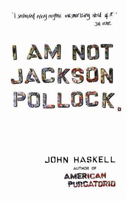 I Am Not Jackson Pollock - Haskell, John