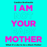 I Am Not Your Baby Mother: THE SUNDAY TIMES BESTSELLER