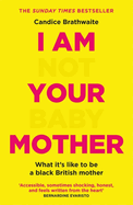 I Am Not Your Baby Mother: THE SUNDAY TIMES BESTSELLER