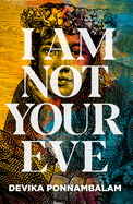 I Am Not Your Eve: Short listed for the world's leading literary prize for historical fiction -the 25K WALTER SCOTT PRIZE