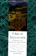 I Am of Irelaunde: A Novel of Patrick and Osian - Osborne-McKnight, Juliene, and Osborne-McKnight, Juilene