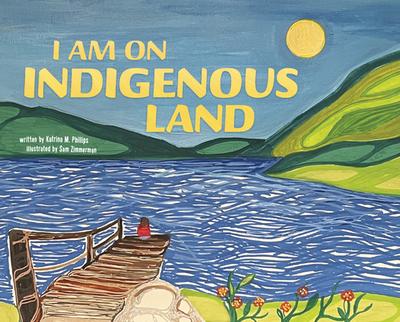 I Am on Indigenous Land - Phillips, Katrina M