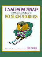 I Am Papa Snap and These Are My Favorite No Such Stories