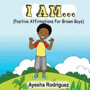 I Am...: Positive Affirmations for Brown Boys