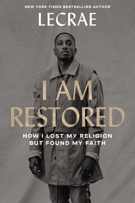 I Am Restored: How I Lost My Religion But Found My Faith - Moore, Lecrae