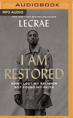 I Am Restored: How I Lost My Religion But Found My Faith - Lecrae (Read by)